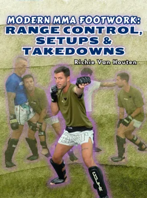 Modern MMA Footwork: Range Control, Setups & Takedowns by Richie Van Houten